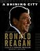 A SHINING CITY: THE LEGACY OF RONALD REAGAN