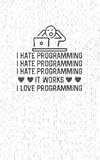 I Hate Programming, It Works, I. Love Programming: Fun and Nerdy Notebook, show your humorous side, hacker/network/sysadmin/geeky pocket size notepad - High Quality