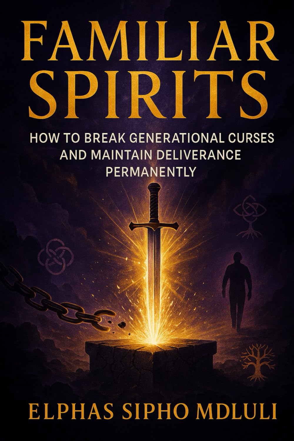 Familiar Spirits: How to Break Generational Curses and Maintain Deliverance Permanently