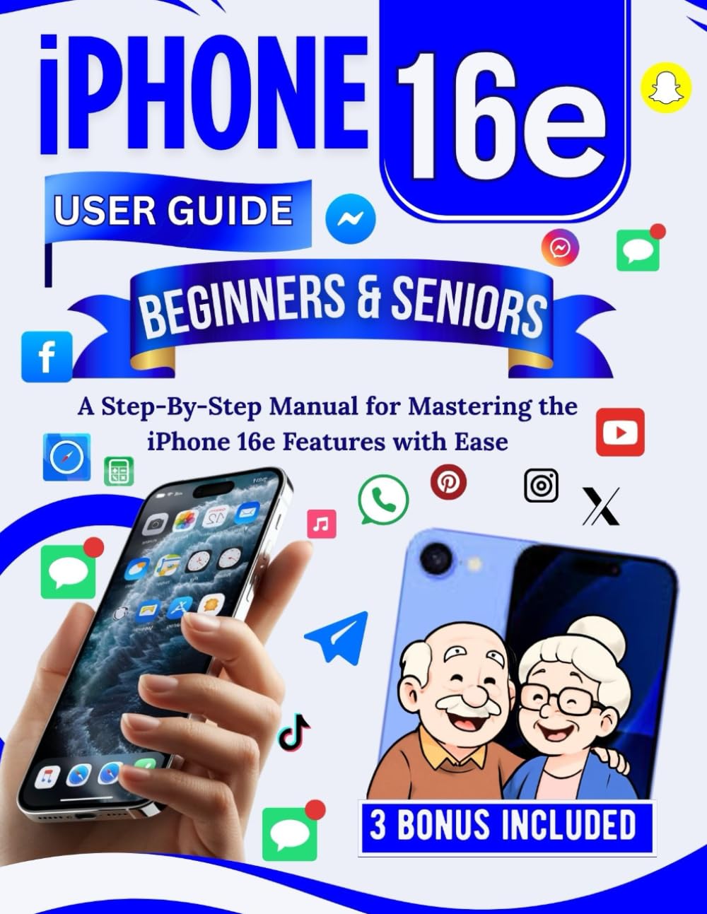 iPhone 16e User Guide for Beginners and Seniors: A Step-By-Step Manual for Mastering the iPhone 16e Features with Ease