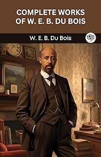 Complete Works of W. E. B. du Bois (Grapevine edition)