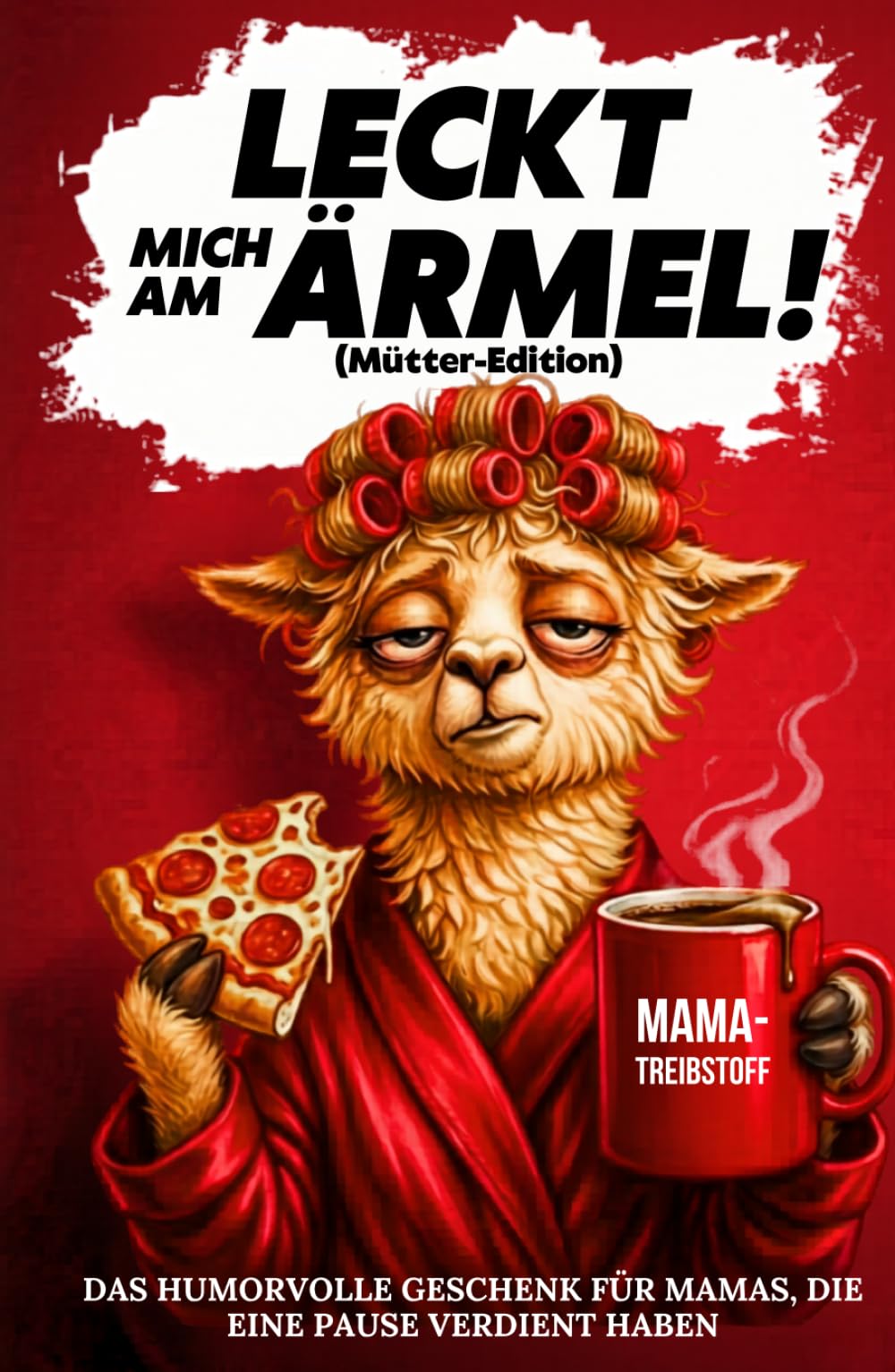 Leckt mich am Ärmel (Mütter-Edition): Das freche, humorvolle Anti-Stress-Geschenkbuch für Frauen, die heute schon 742-mal „Maaamaaa!“ gehört haben