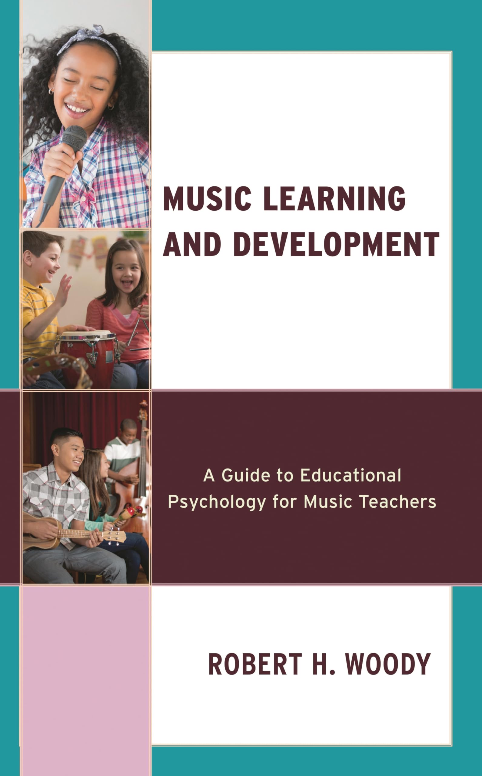 Music Learning and Development: A Guide to Educational Psychology for Music Teachers