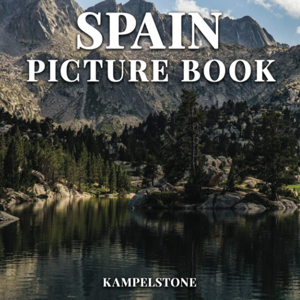 Spain Picture Book: 100 Beuatiful Images of the Cities, Landscapes, Culture and More - Great Gift