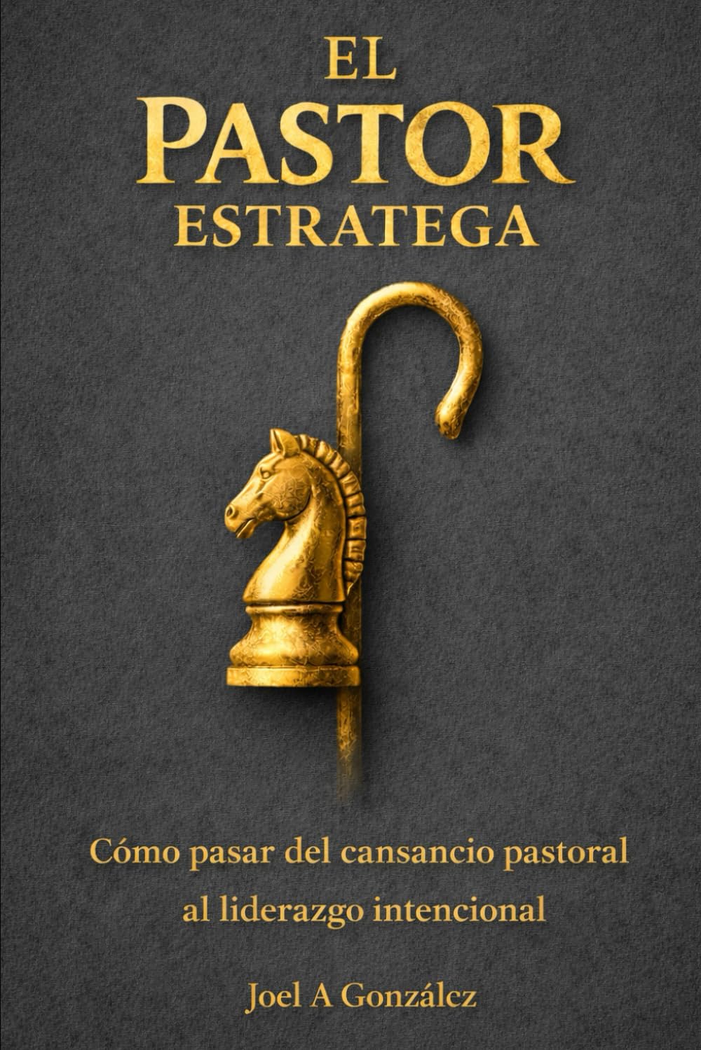 El pastor estratega: Cómo pasar del cansancio pastoral al liderazgo intencional