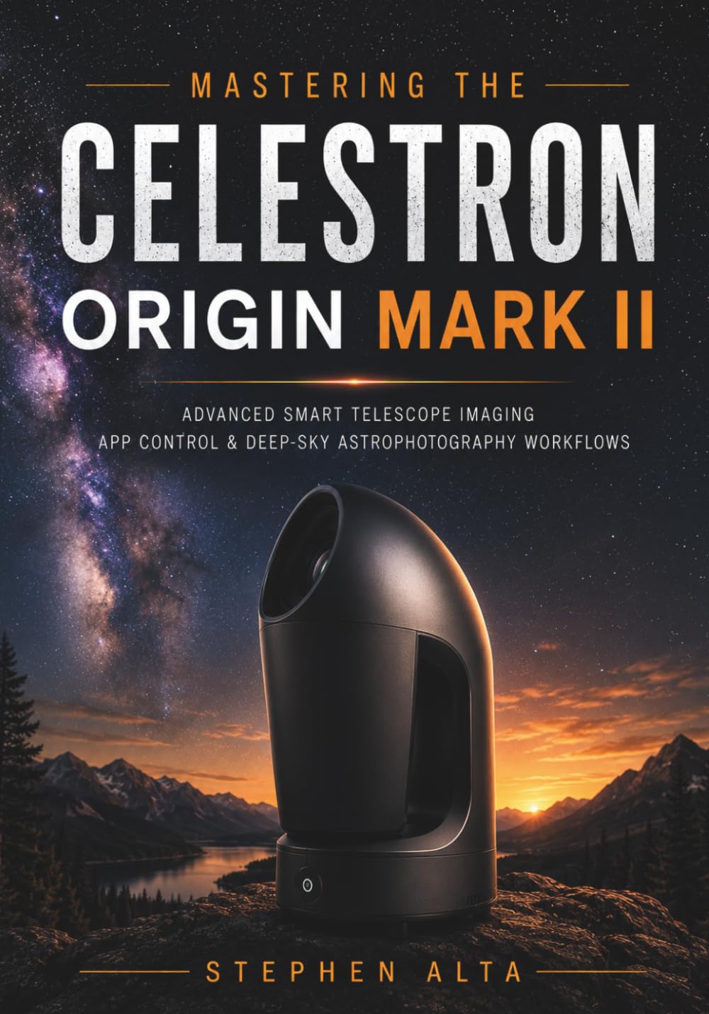 MASTERING THE CELESTRON ORIGIN MARK II: Advanced Smart Telescope Imaging, App Control & Deep Sky Astrophotography Workflows