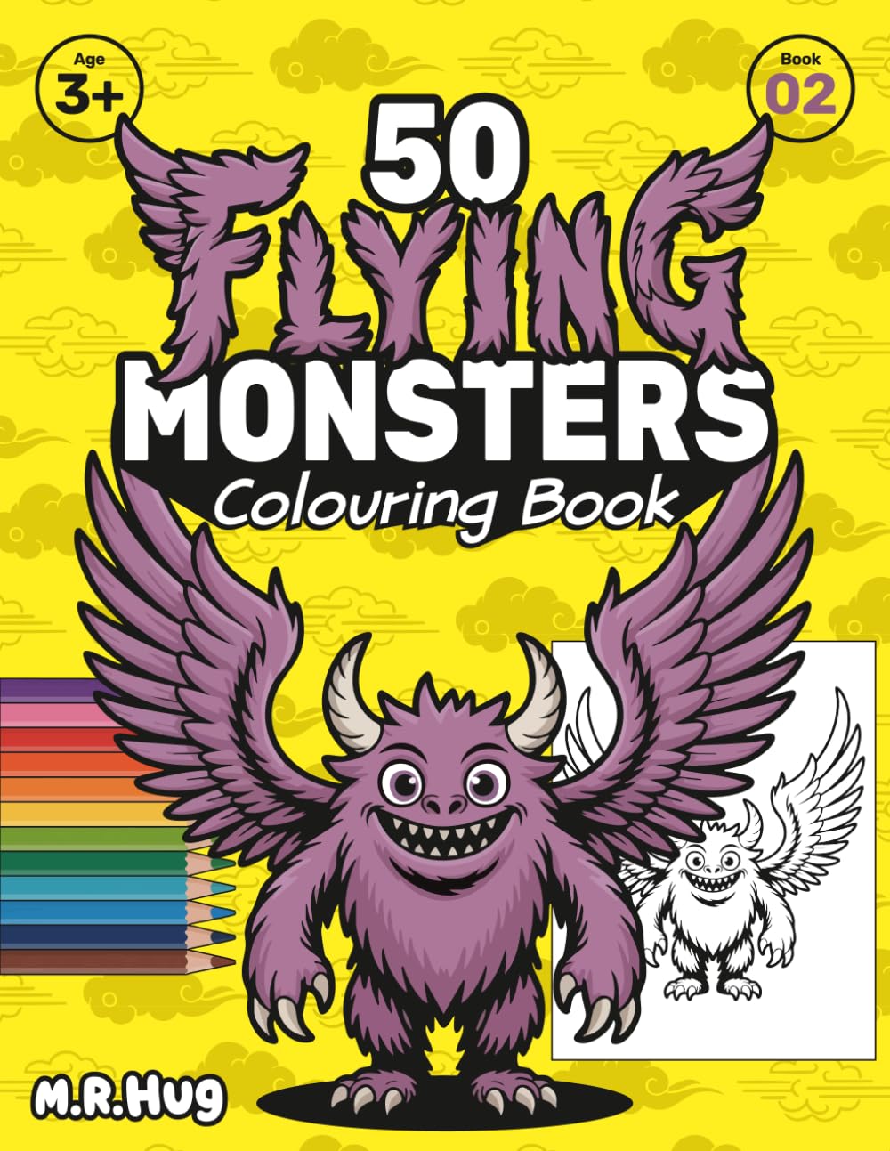 50 Flying Monsters: A Big Colouring Book for Toddlers & Kids: Giant Pages with 50 Cute & Friendly Airborne Monster Designs for Ages 3+ | Easy, Fun Art ... with Premium Design (The 50 Monsters Series)