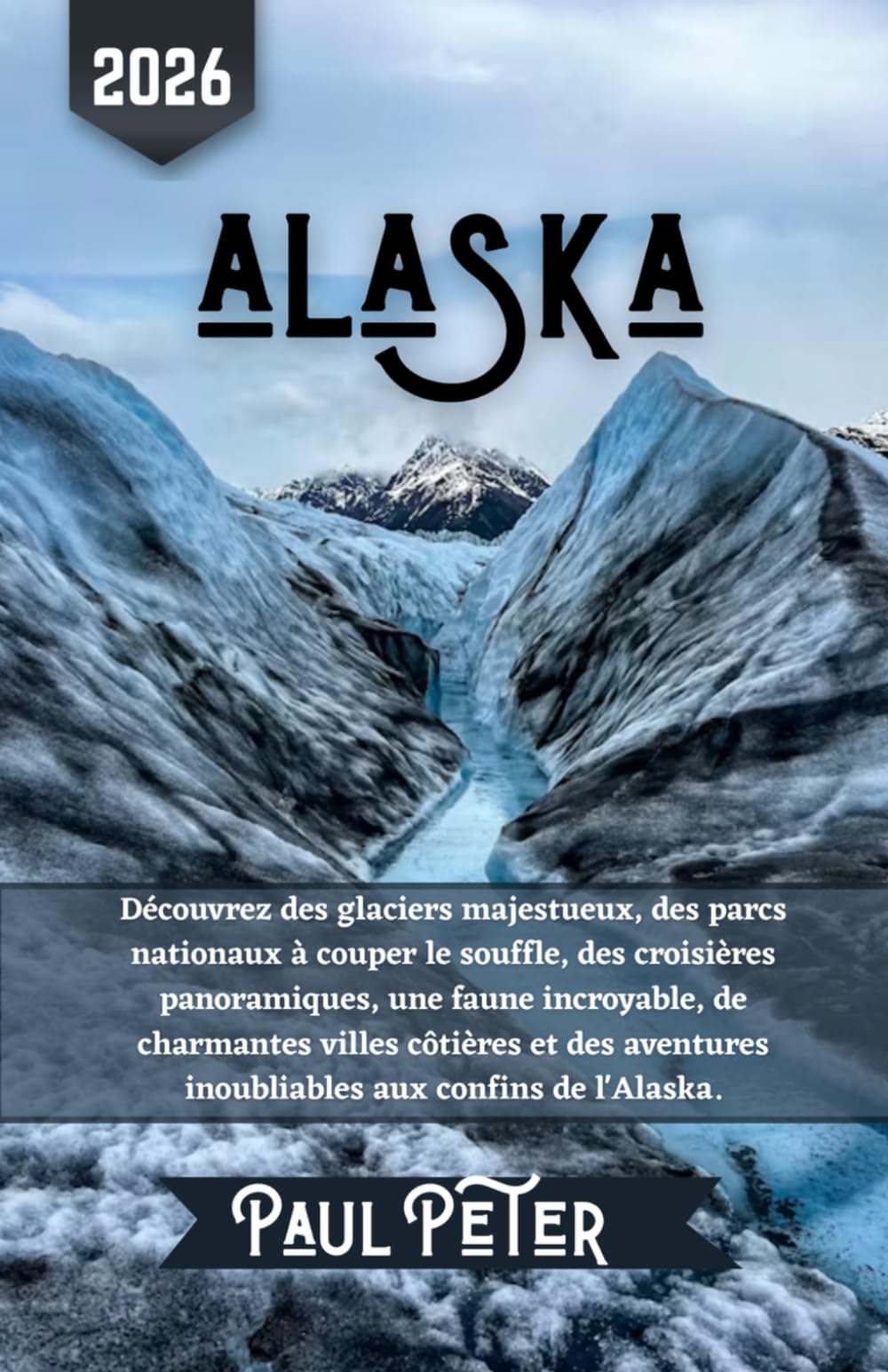 Alaska Guide de voyage 2026: Découvrez des glaciers majestueux, des parcs nationaux à couper le souffle, des croisières panoramiques, une faune ... inoubliables aux confins de l'Alaska.