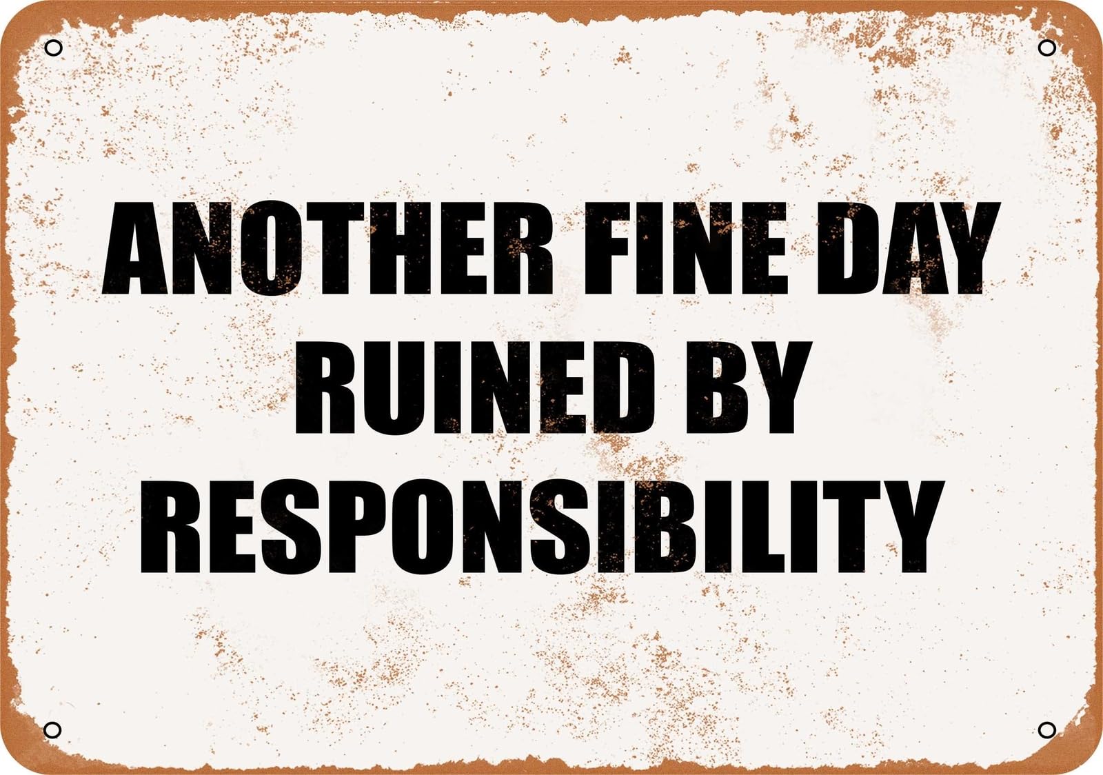 Miaomansenstore Metal Sign - Another Fine Day Ruined By Responsibility- Vintage Look Home Decor