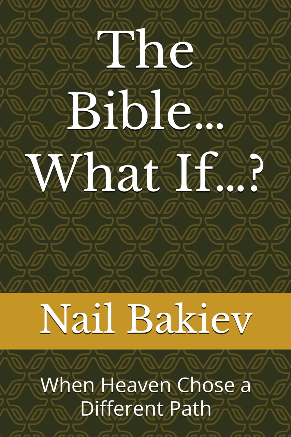 The Bible… What If…?: When Heaven Chose a Different Path