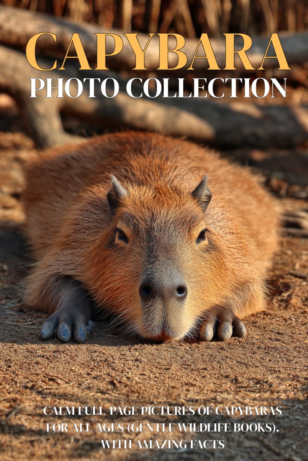 Capybara Photo Collection: Calm Full-Page Pictures of Capybaras for All Ages (Gentle Wildlife Books). with Amazing Facts
