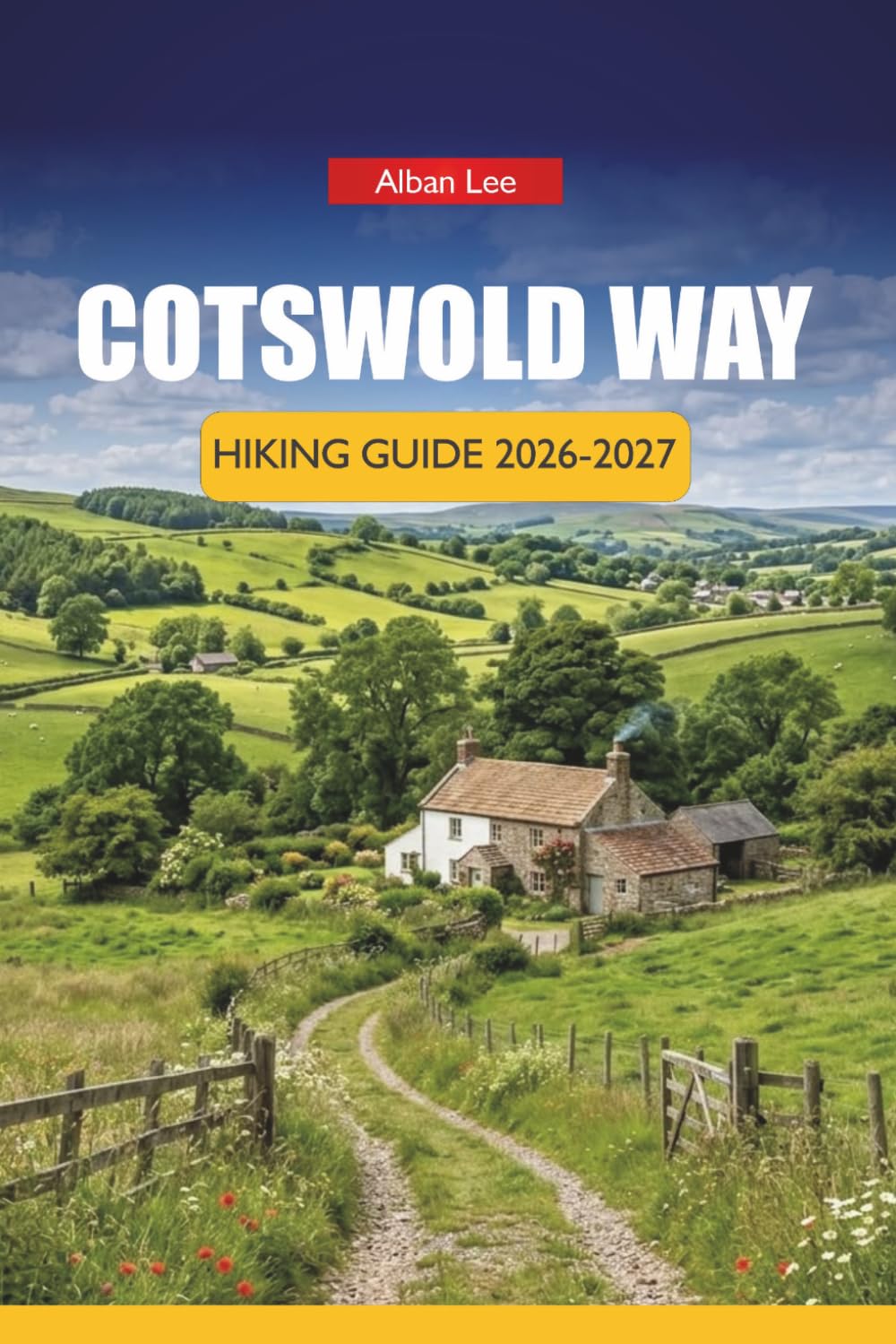 COTSWOLD WAY HIKING GUIDE 2026-2027: Stage-by-Stage Routes, Accommodation Booking Tips and Day Itineraries for First-Time Walkers in England (Trailblazer’s Ultimate Hiking Guides)
