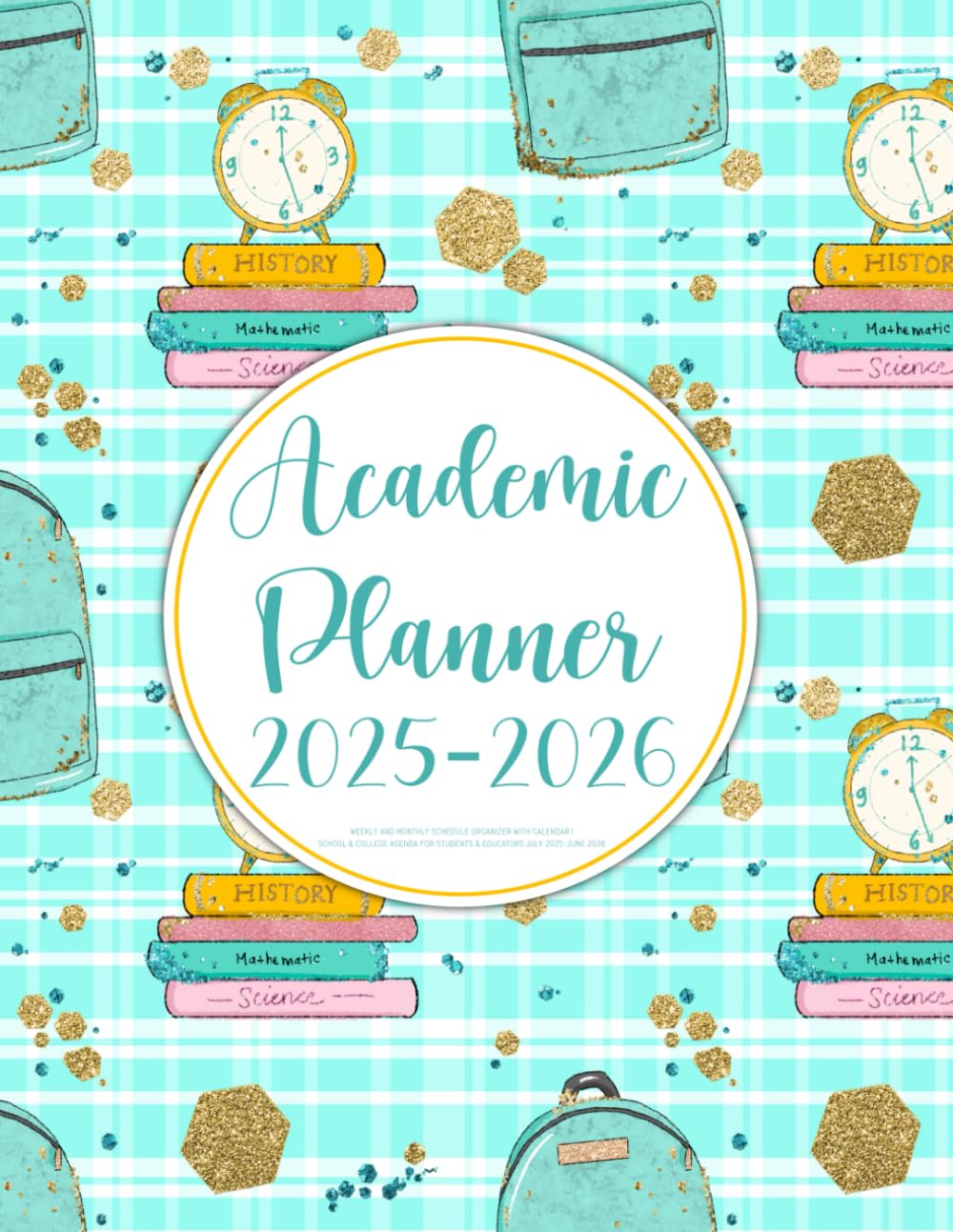 Academic Planner 2025-2026: Weekly and Monthly Schedule Organizer with Calendar | School & College Agenda for Students & Educators July 2025-June 2026