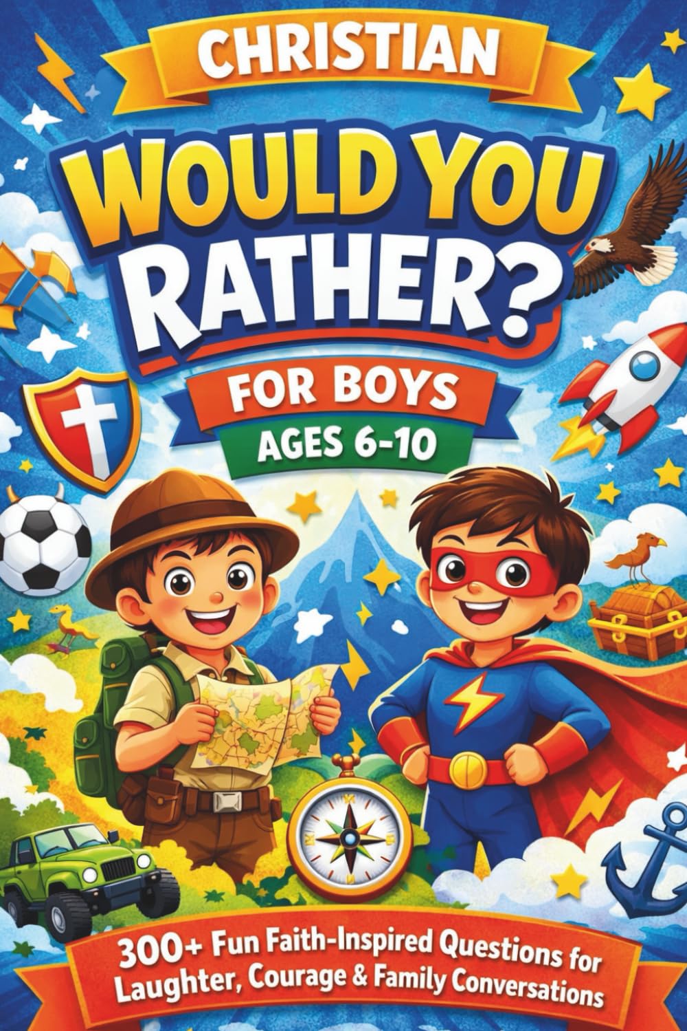 Christian Would You Rather Book for Boys – 300+ Fun, Faith-Inspired Questions for Laughter, Courage & Family Conversations (Ages 6–10)