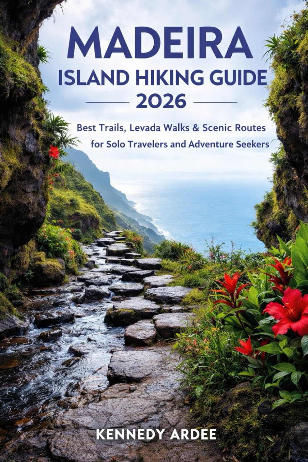 MADEIRA ISLAND HIKING GUIDE 2026: Best Trails, Levada Walks & Scenic Routes for Solo Travelers and Adventure Seekers: 41 (Looming Horizons 2025)