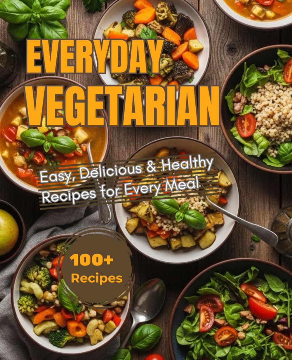 Everyday Vegetarian: Easy, Delicious, & Healthy Recipes