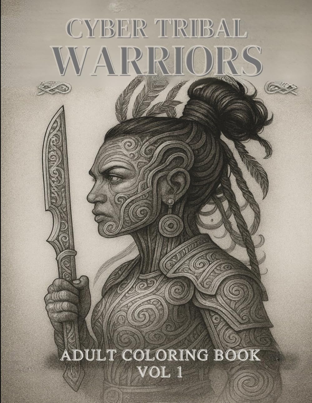 CYBER TRIBAL WARRIORS: 30 Warrior Women from Legendary Civilizations – Detailed Line Art for Adults