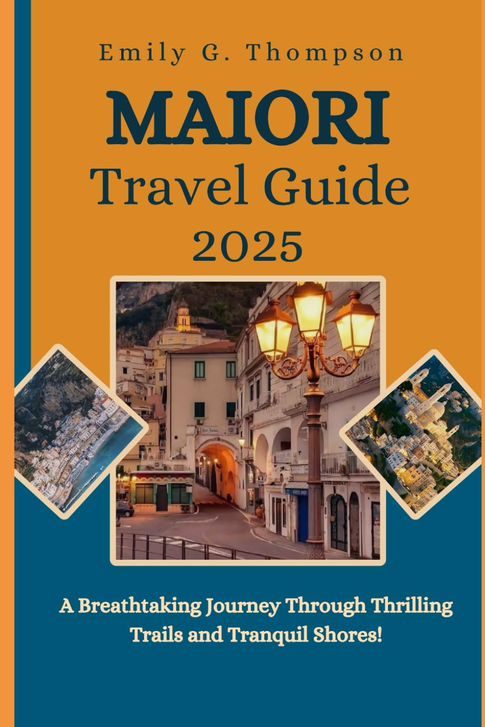 MAIORI TRAVEL GUIDE 2025: A Breathtaking Journey Through Thrilling Trails and Tranquil Shores. (Destination Guide)