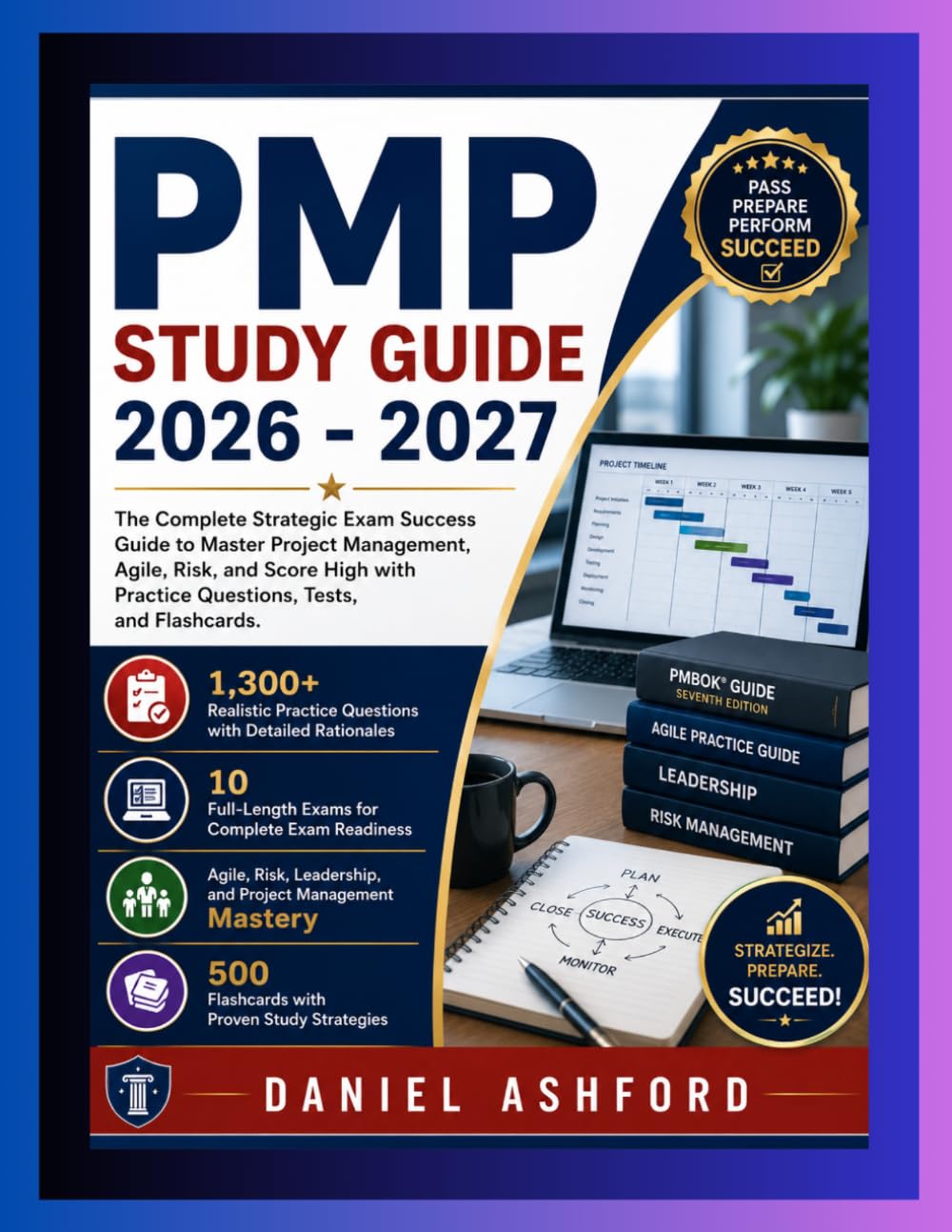 PMP EXAM PREP STUDY GUIDE 2026-2027: The Complete Strategic Exam Success Guide to Master Project Management, Agile, Risk, and Score High with Practice Questions, Tests, and Flashcards.