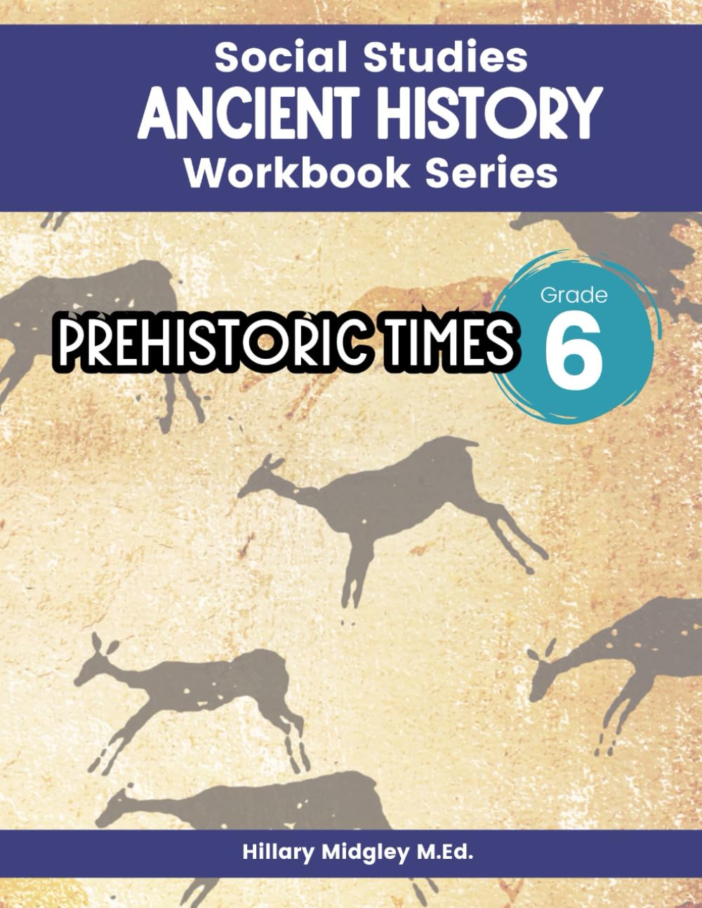 Prehistoric Times Ancient History Workbook Series Social Studies Grade 6: Ancient Civilizations Workbook for Classroom & Homeschool Curriculum 6th Grade Middle School Social Studies