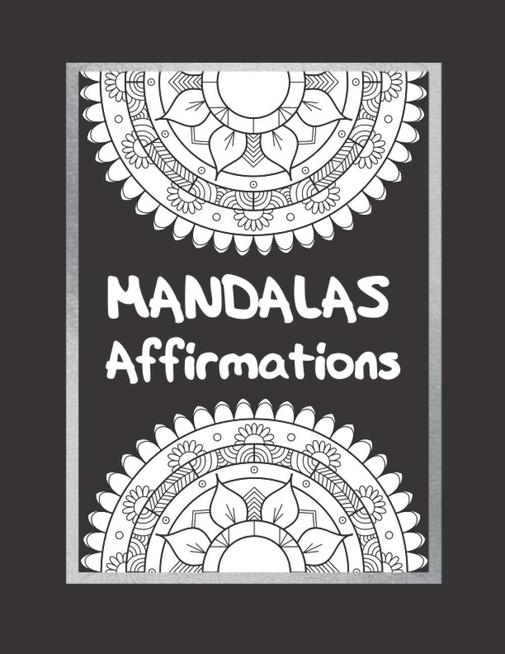 Mandala Affirmations: 20 Sheets Mandala Coloring Book With Quotes/Affirmations "I AM" Motivational Art To Color For Adults Or Teens