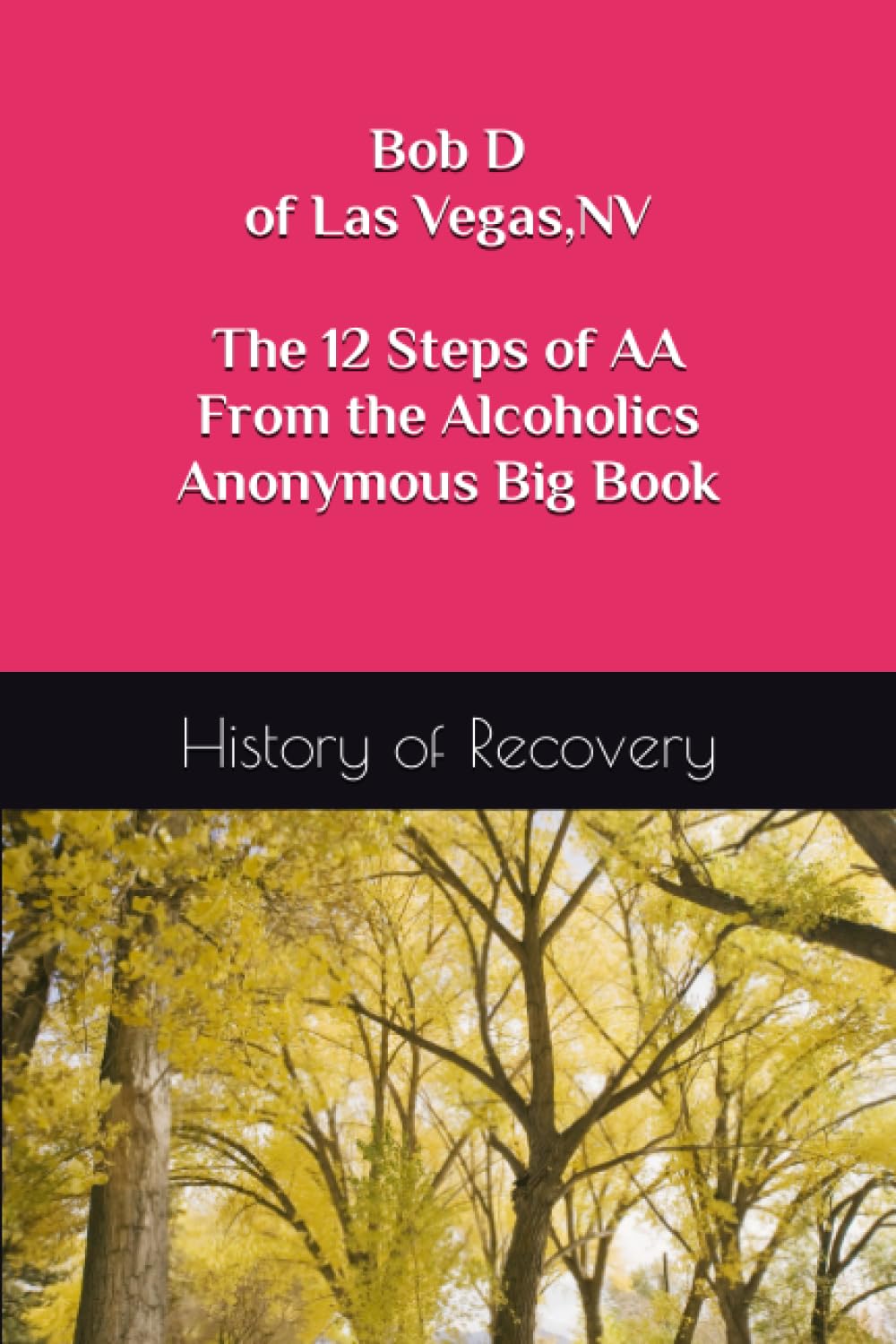 Bob D of Las Vegas NV The 12 Steps of AA From the Alcoholics Anonymous