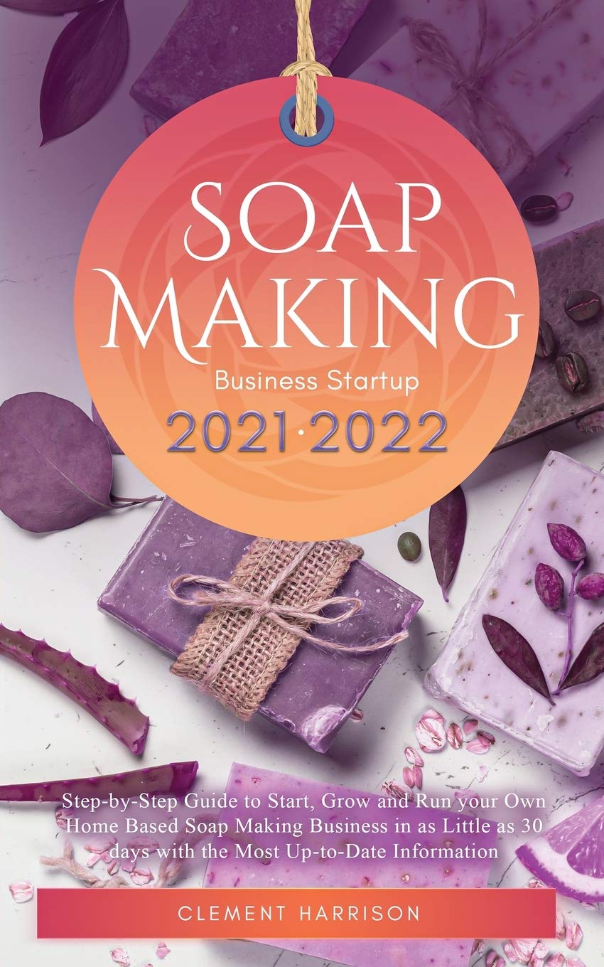 Buy Soap Making Business Startup StepbyStep Guide to Start, Grow and