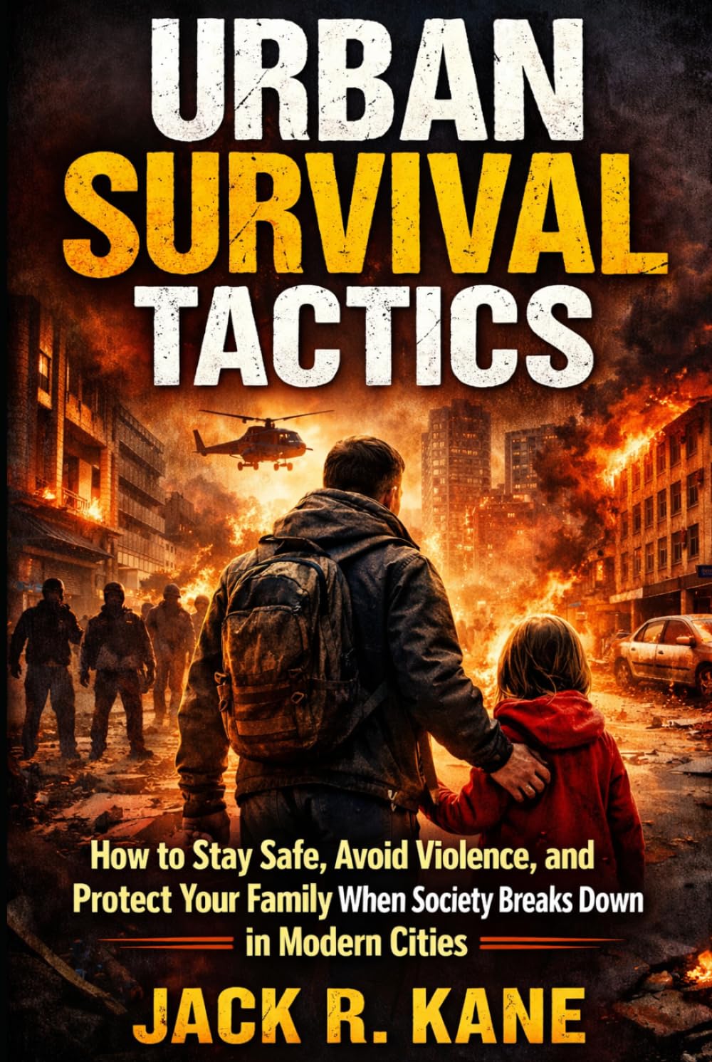 Urban Survival Tactics: How to Stay Safe, Avoid Violence, and Protect Your Family When Society Breaks Down in Modern Cities (Modern Survival Series)