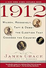 1912: Wilson, Roosevelt, Taft and Debs--The Election that Changed the Country