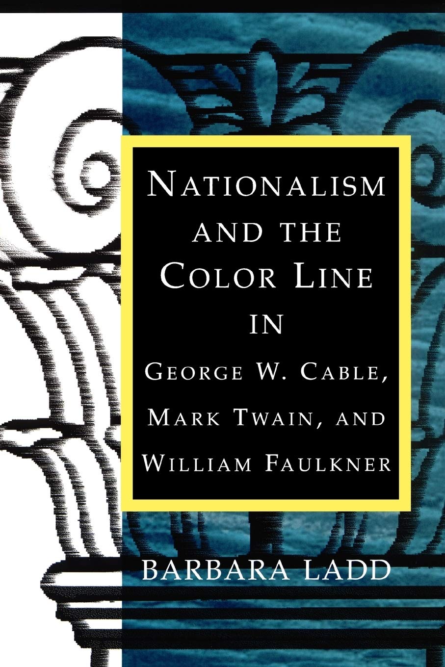 Nationalism and the Color Line in George W. Cable, Mark Twain, and William Faulkner (Southern Literary Studies)