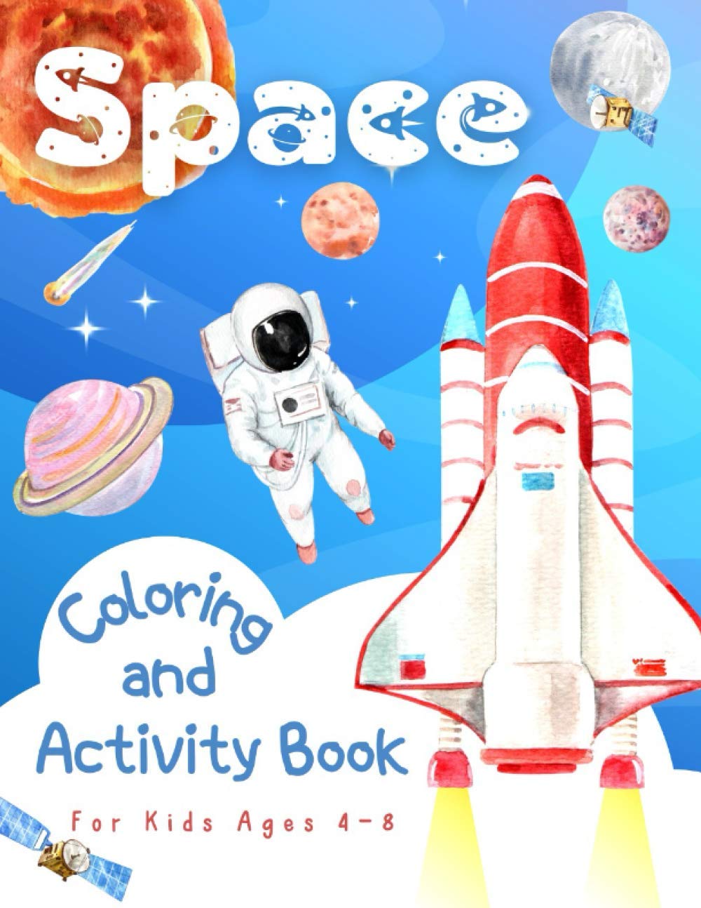 Space Coloring and Activity Book for Kids Ages 4-8: Coloring Illustrations About Solar System, Astronauts, Planets and Outer Space. Kids Workbook with Mazes, Word Search Dot to Dot and More