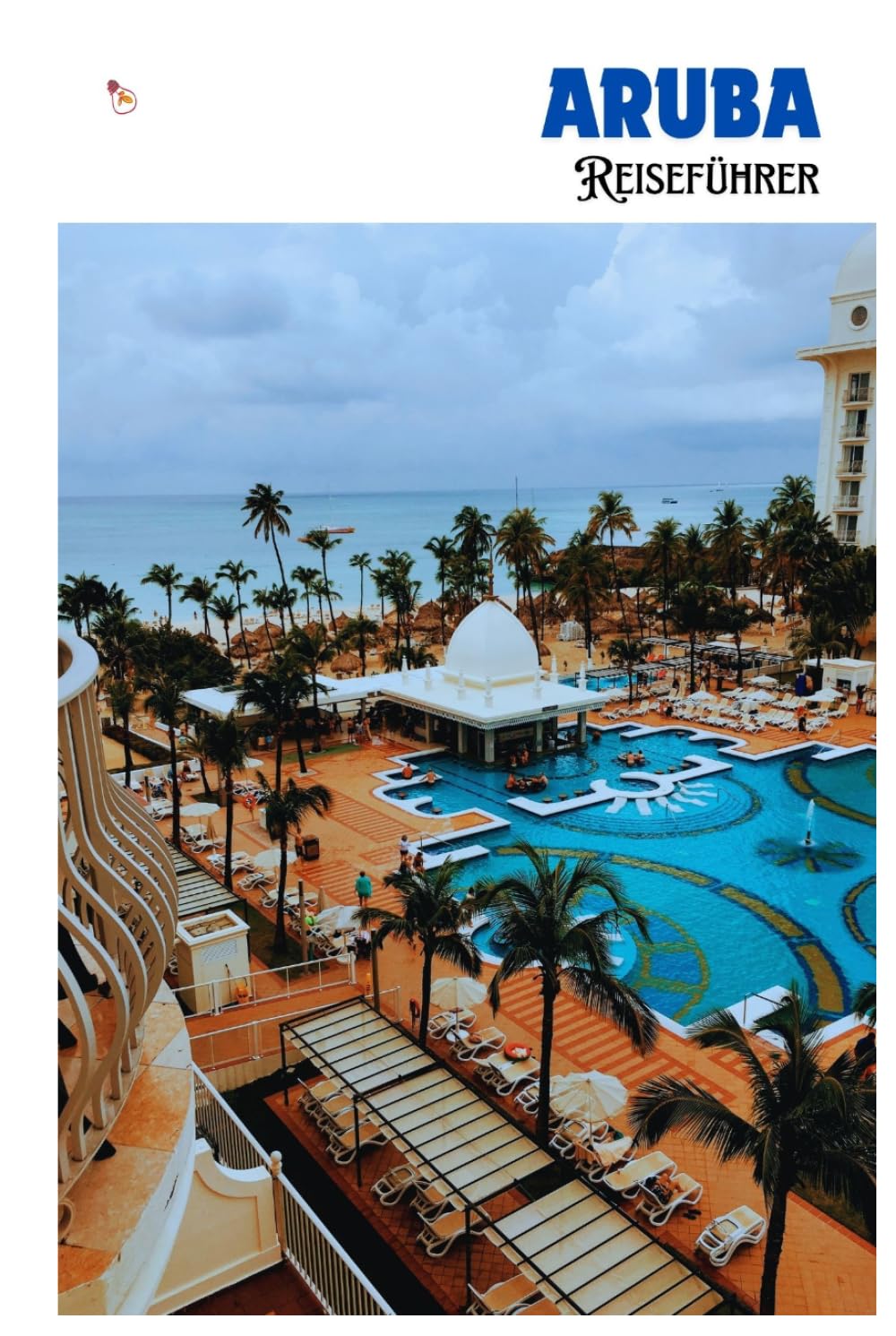 Aruba Reiseführer: Planung, Strände, Sehenswürdigkeiten, Kulinarik, Unterkünfte und Tagesausflüge