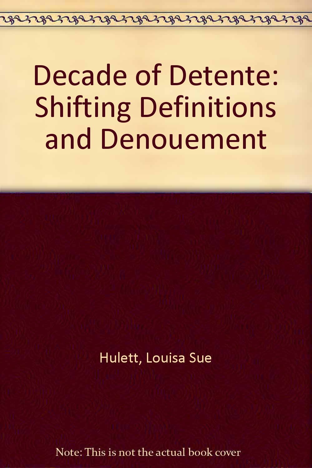 Decade of Detente: Shifting Definitions and Denouement      Hardcover – July 8, 1982