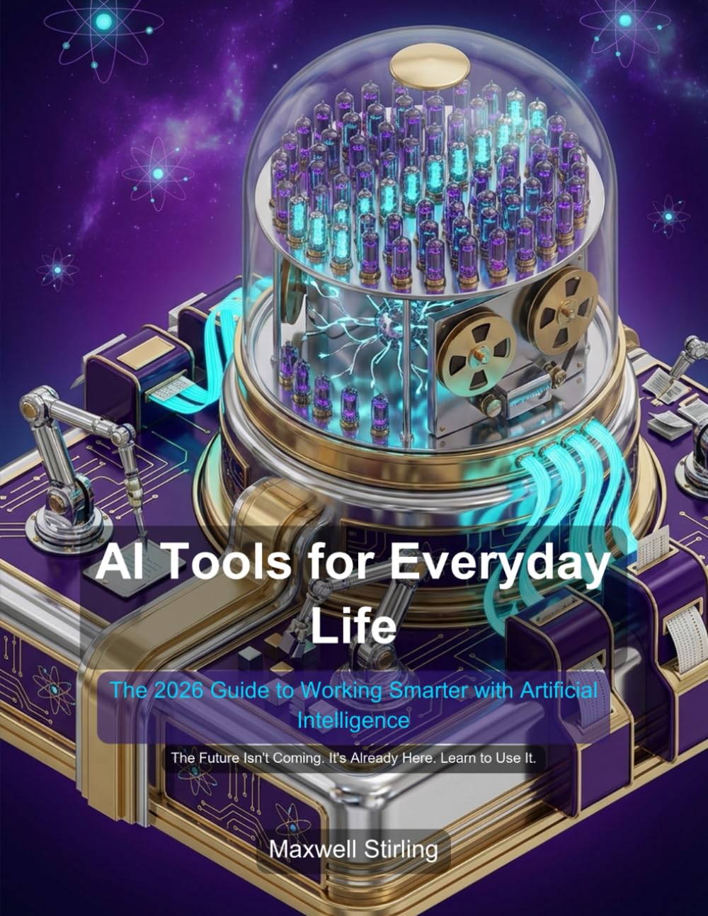 AI Tools for Everyday Life: The 2026 Guide to Working Smarter with Artificial Intelligence