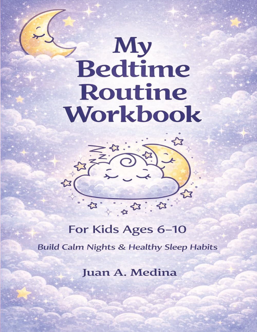 My Bedtime Routine Workbook (For Kids Ages 6-10): End Bedtime Battle, Build Calm Night Routines, and Help Kids with ADHD Fall Asleep with Ease