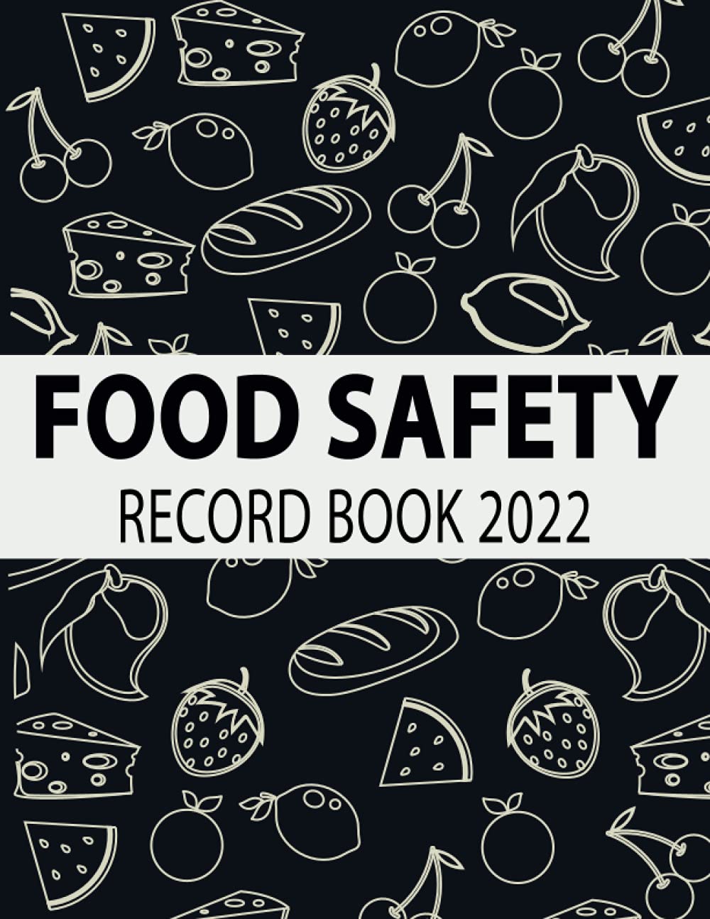 Food Safety Record Book 2022: Food Temperature Log Book, Kitchen Cleaning Checklist And Schedule, Food Waste Log