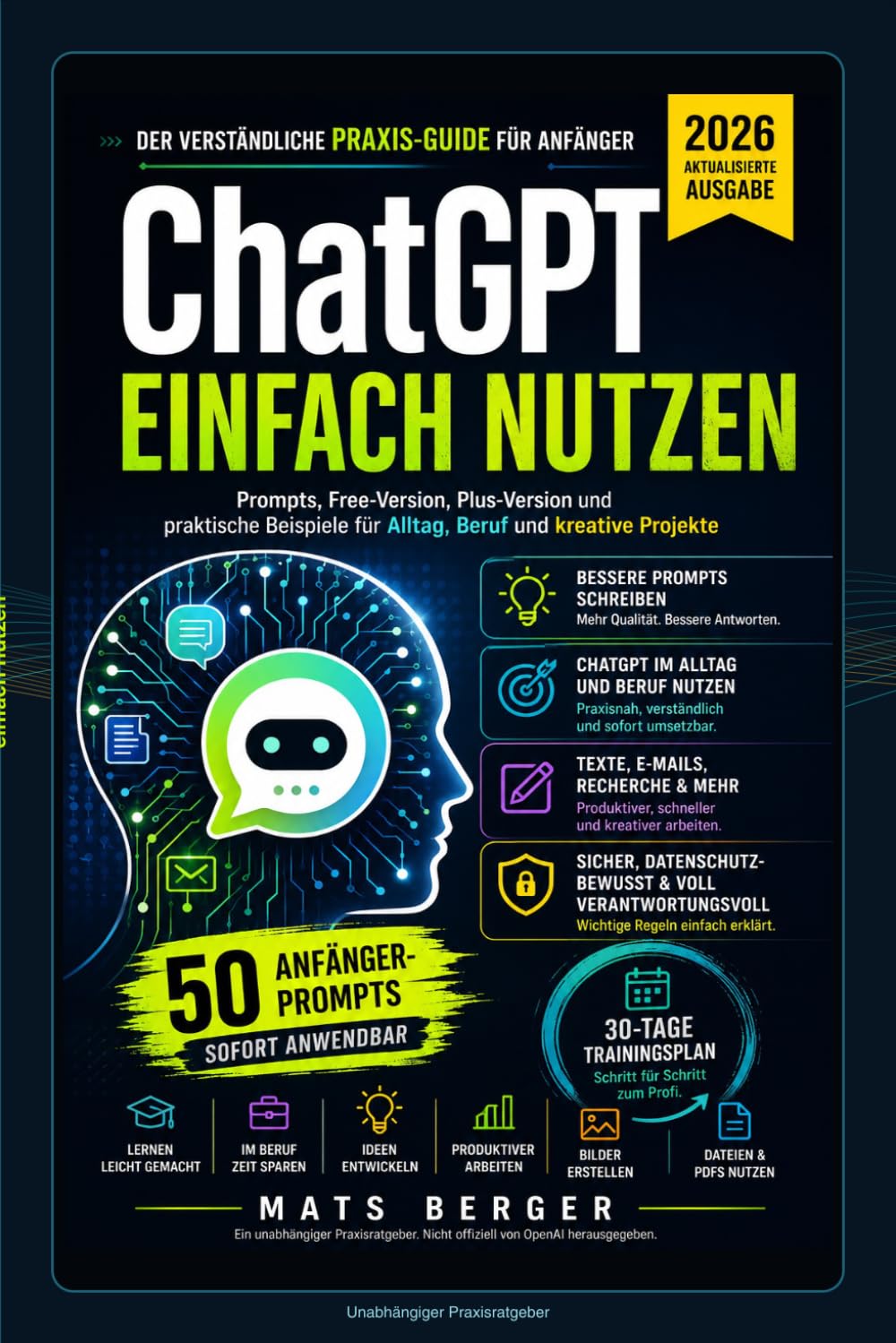 ChatGPT einfach nutzen: Der verständliche Praxis-Guide für Anfänger – Prompts, Free-Version, Plus-Version und praktische Beispiele für Alltag, Beruf und kreative Projekte