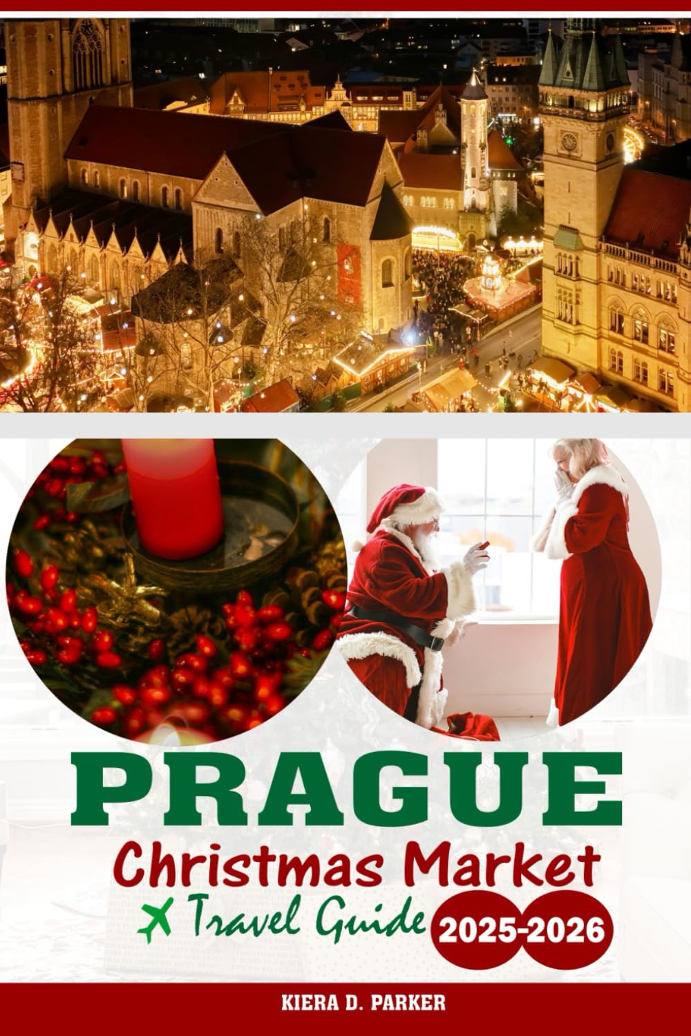 PRAGUE CHRISTMAS MARKET TRAVEL GUIDE 2025-2026: Explore Christmas Traditions, Markets, and Seasonal Delights in Prague