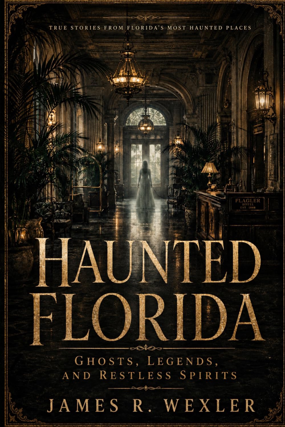 Haunted Florida: Ghosts, Legends, and Restless Spirits