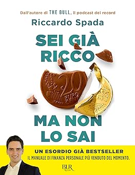 Sei già ricco ma non lo sai. Il manuale di finanza personale per risparmiare e investire partendo da te