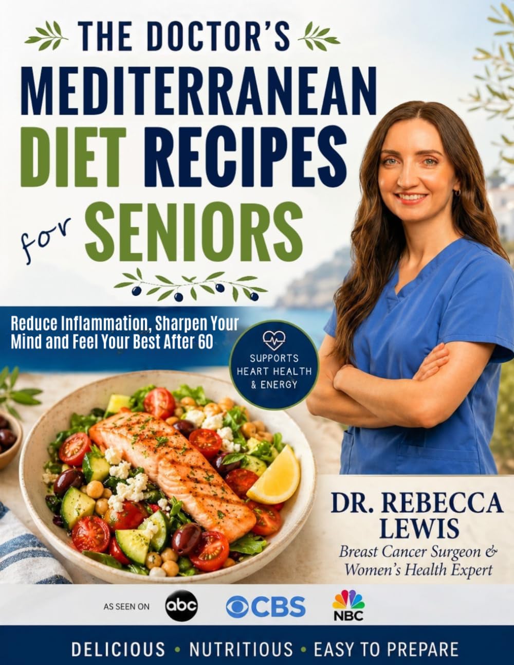 The Doctor's Mediterranean Diet Recipes for Seniors: Nourishing Recipes to Reduce Inflammation, Sharpen Your Mind, and Feel Your Best After 60 (The Mediterranean Diet Series)