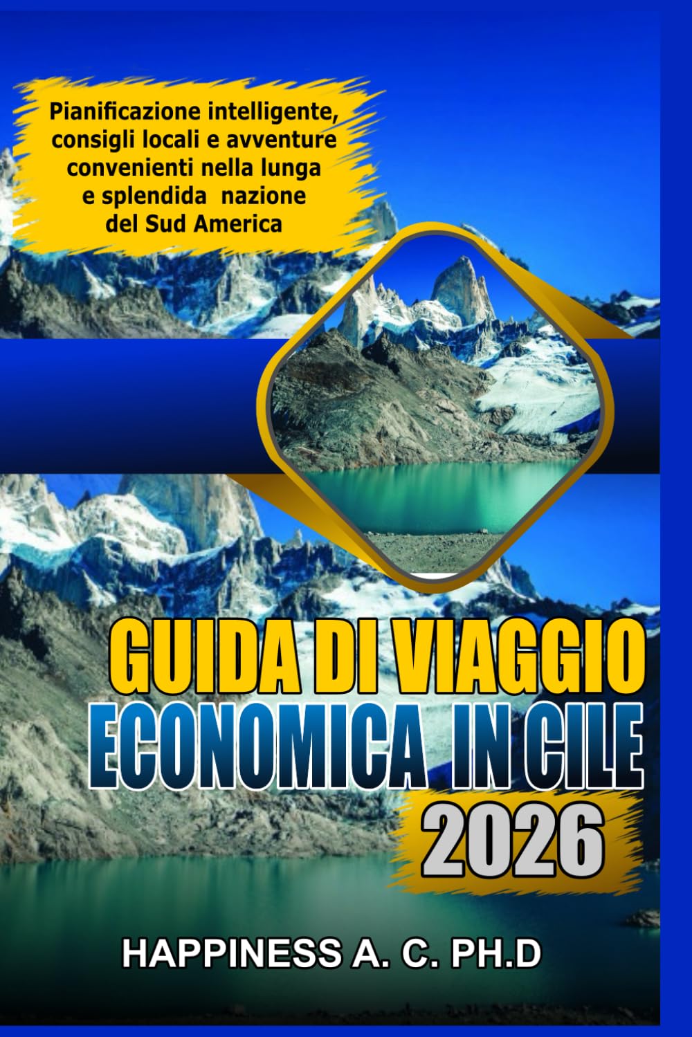 GUIDA DI VIAGGIO ECONOMICA IN CILE 2026: Pianificazione intelligente, consigli locali e avventure convenienti nella lunga e splendida nazione del Sud America
