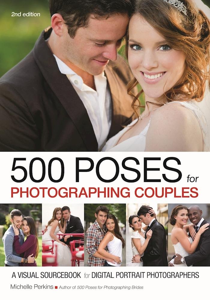 500 Poses for Photographing Couples: A Visual Sourcebook for Digital Portrait Photograp