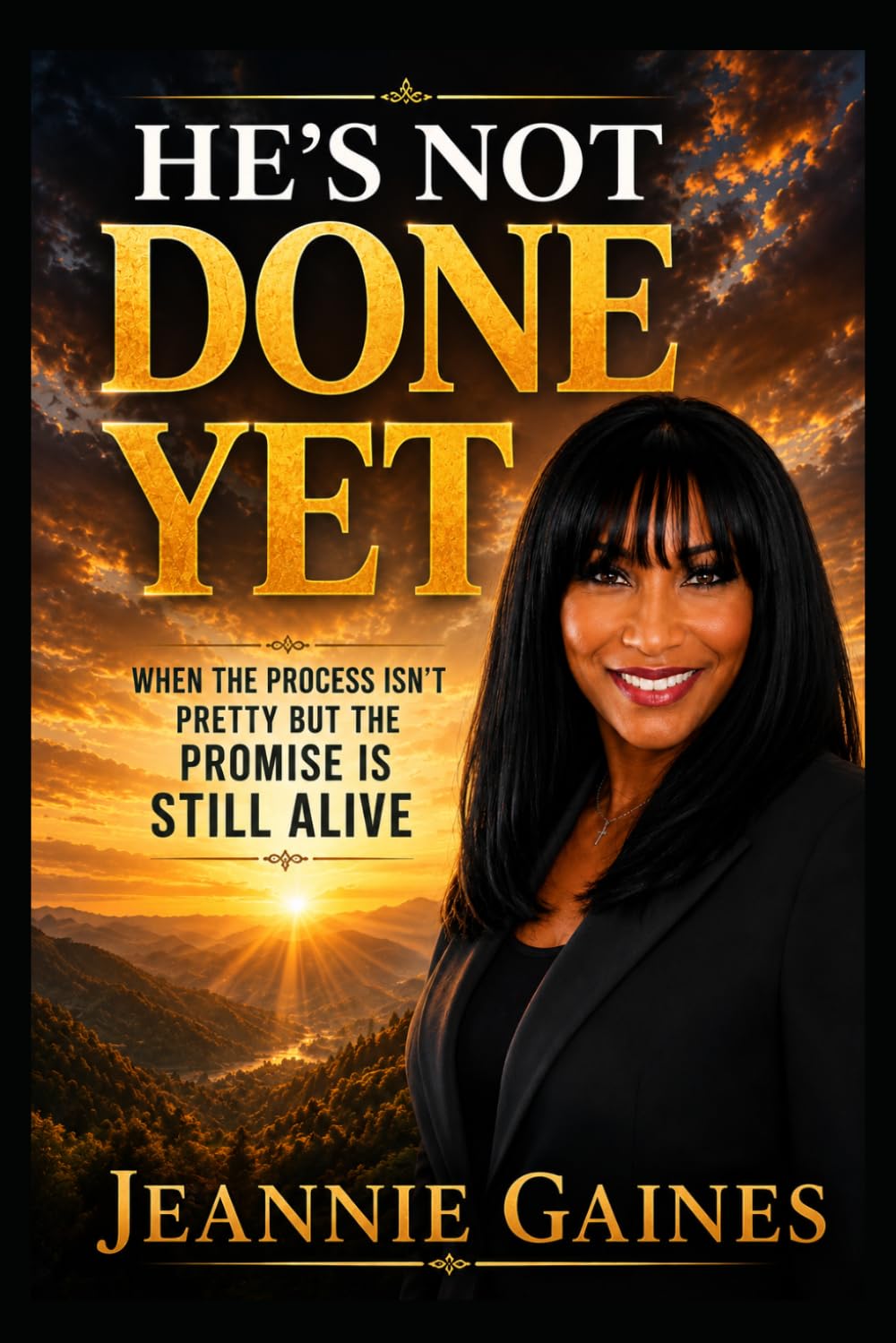 HE'S NOT DONE YET: When The Process Isn't Pretty But The Promise Is Still Alive