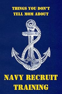 Boot Camp Journal: NAVY: Things You Don't Tell Mom About Navy Recruit Training