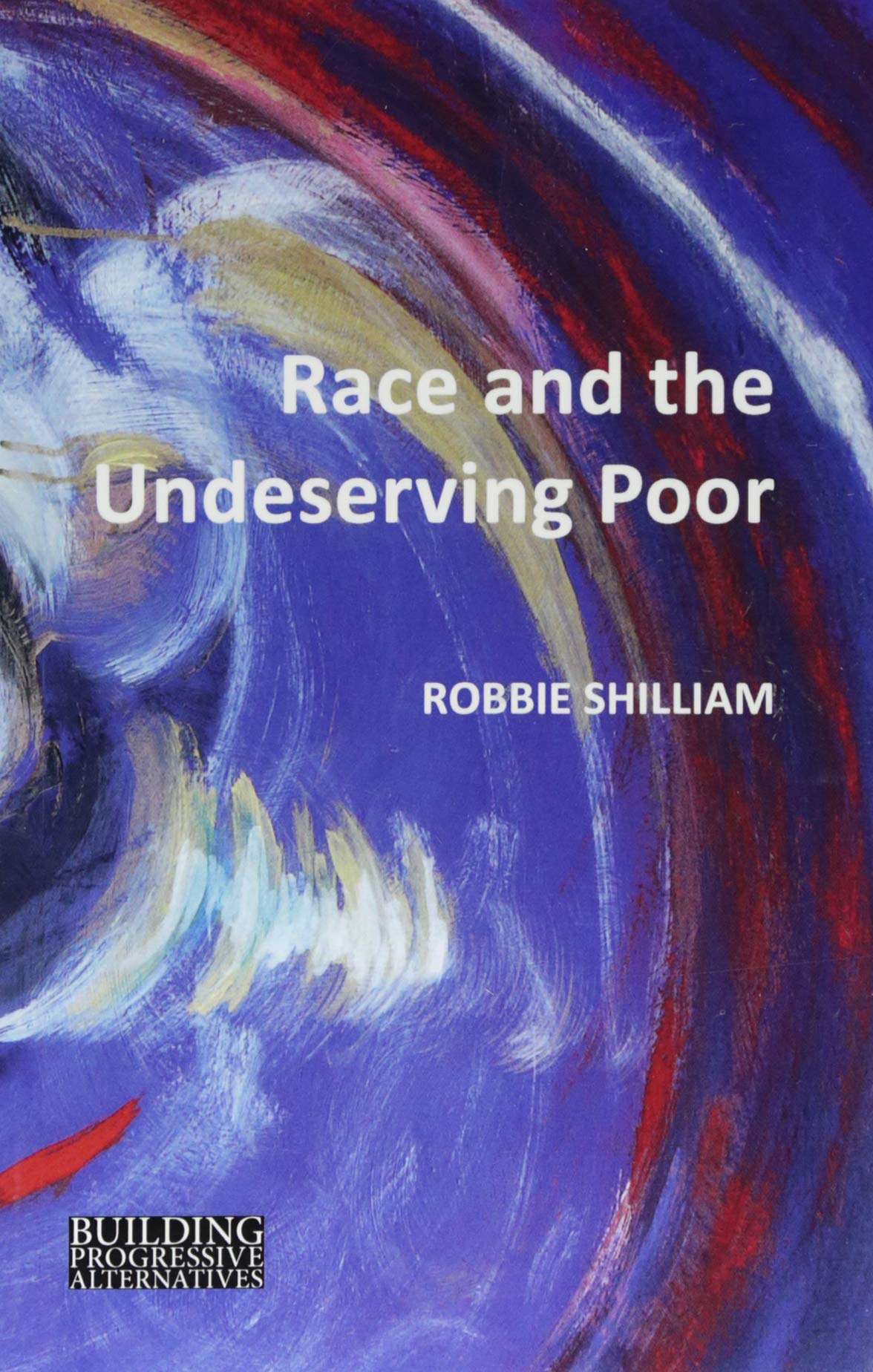 Race and the Undeserving Poor: From Abolition to Brexit (Building Progressive Alternatives) Paperback – June 30, 2018