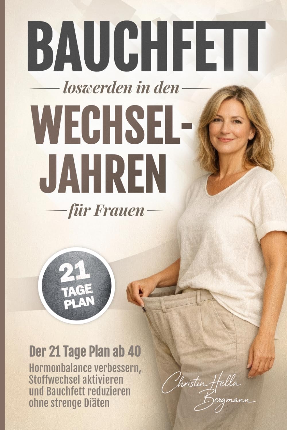 Bauchfett loswerden in den Wechseljahren für Frauen: Der 21-Tage-Plan ab 40 - Hormonbalance verbessern, Stoffwechsel aktivieren und Bauchfett reduzieren ohne strenge Diäten
