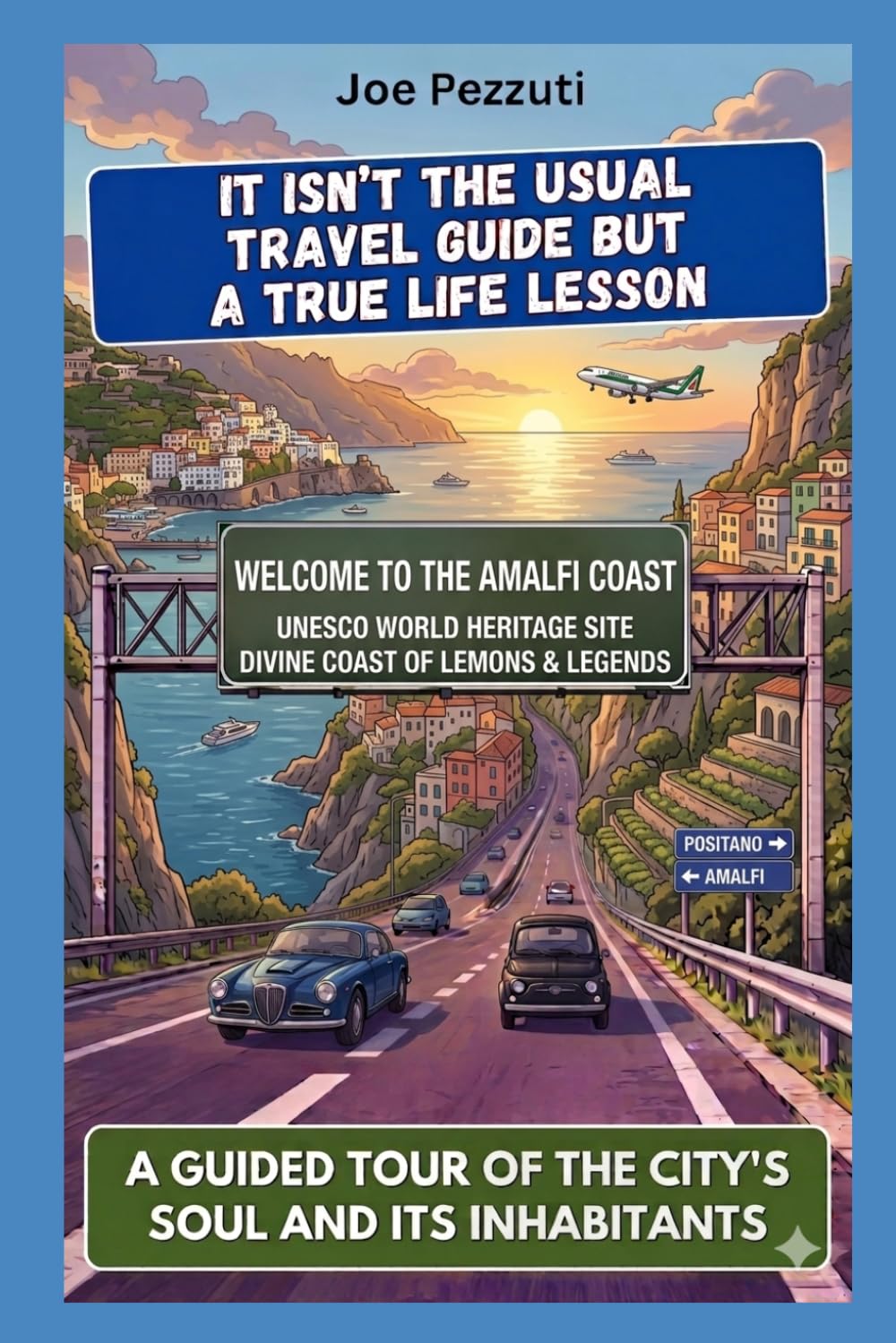 SEE THE AMALFI COAST AND THEN UNDERSTAND IT: An alternative guide to truly experience the Amalfi Coast, avoid mistakes, and discover the coast beyond the lemons.