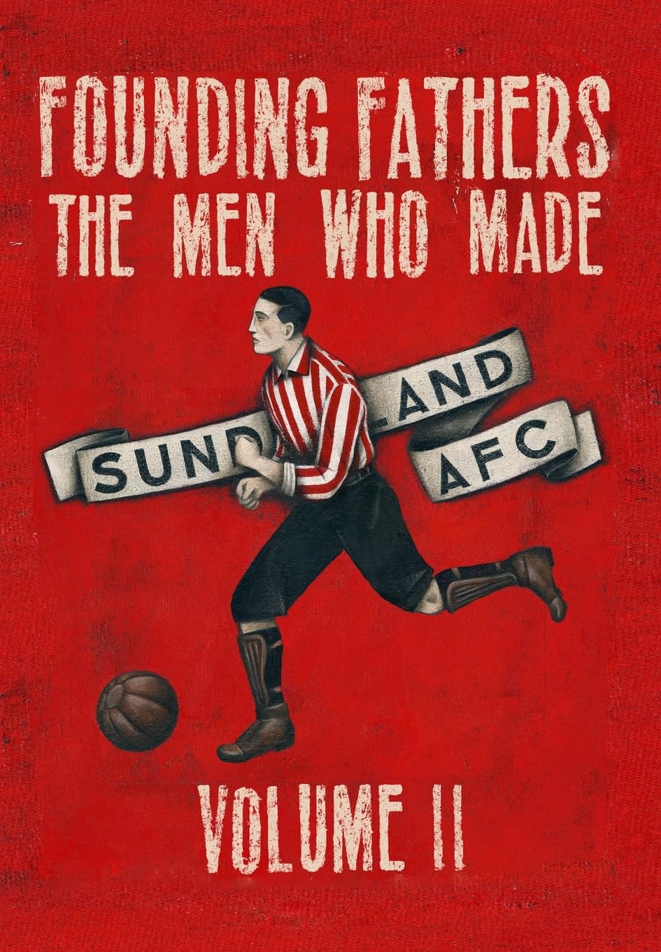 Founding Fathers - The Men Who Made Sunderland AFC - Volume 2: Hardback: Volume II