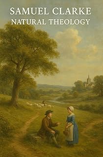 Reclaiming Natural Theology: Samuel Clarke’s Demonstrations with an Introduction by Owen Anderson